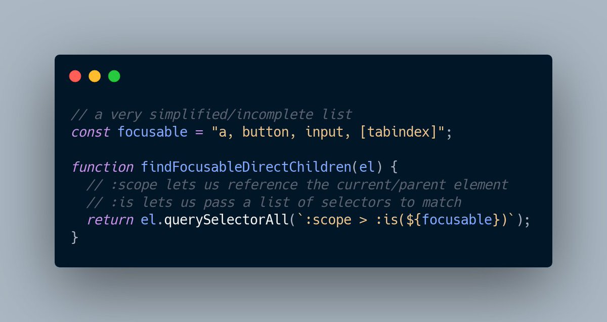 Screenshot of a JavaScript function that finds all the focusable children of an element. It uses the new `:scope` and `:is` CSS features to target just the direct children that match a list of focusable elements.